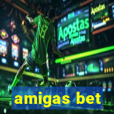 amigas bet